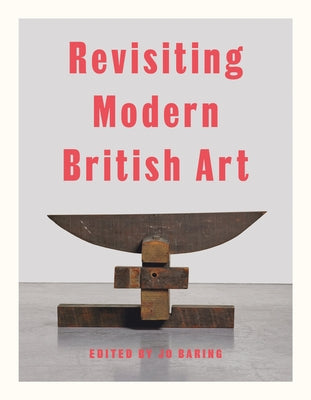 Revisiting Modern British Art by Baring, Jo