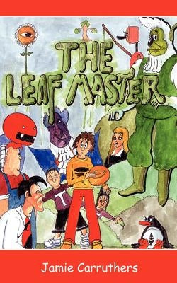 The Leaf Master by Carruthers, Jamie