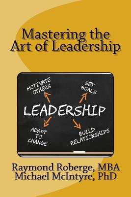 Mastering the Art of Leadership by McIntyre Phd, Michael