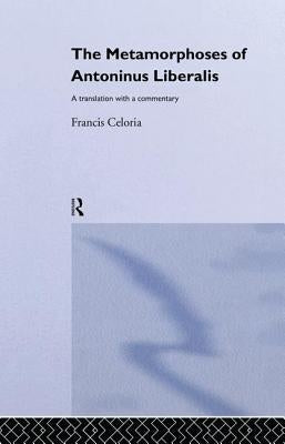 The Metamorphoses of Antoninus Liberalis: A Translation with a Commentary by Liberalis, Antoninus