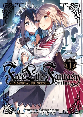Free Life Fantasy Online: Immortal Princess (Light Novel) Vol. 1 by Nenohi, Akisuzu