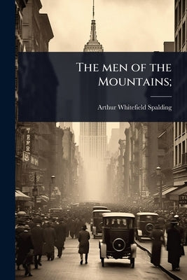 The men of the Mountains; by Spalding, Arthur Whitefield
