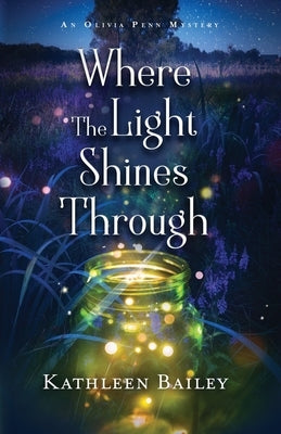 Where the Light Shines Through: An Olivia Penn Mystery by Bailey, Kathleen