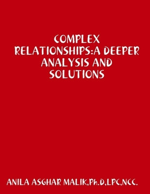 Complex Relationships: A Deeper Analysis and Solutions by Malik, Ph. D. Lpc