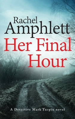 Her Final Hour: A Detective Mark Turpin murder mystery by Amphlett, Rachel