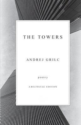 The Towers: A Bilingual Edition (English and Slovenian) by Grilc, Andrej