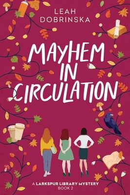Mayhem in Circulation: A Larkspur Library Mystery by Dobrinska, Leah