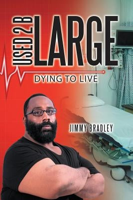 Used 2 B Large: Dying to Live by Bradley, Jimmy