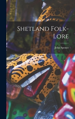 Shetland Folk-Lore by Spence, John