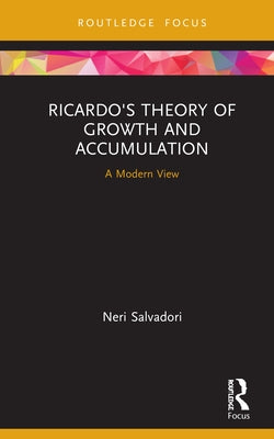 Ricardo's Theory of Growth and Accumulation: A Modern View by Salvadori, Neri