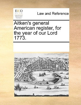Aitken's General American Register, for the Year of Our Lord 1773. by Multiple Contributors