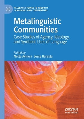 Metalinguistic Communities: Case Studies of Agency, Ideology, and Symbolic Uses of Language by Avineri, Netta