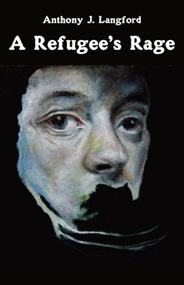 A Refugee's Rage by Langford, Anthony J.
