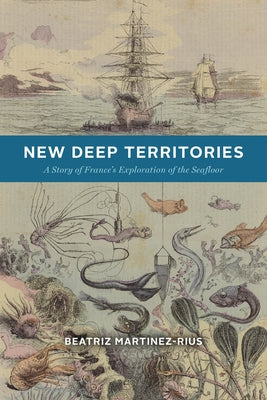 New Deep Territories: A Story of France's Exploration of the Seafloor by Martinez-Rius, Beatriz