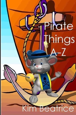 Pirate Things A-Z by Beatrice, Kim