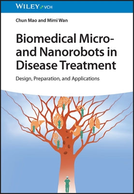 Biomedical Micro- And Nano-Robots in Disease Treatment: Design, Preparation, and Applications by Mao, Chun