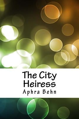 The City Heiress by Behn, Aphra