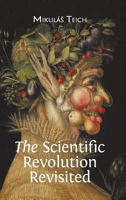 The Scientific Revolution Revisited by Teich, Mikulás