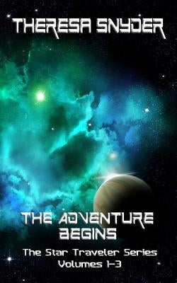 The Adventure Begins: The Star Traveler Series - Volumes 1-3 by Snyder, Theresa