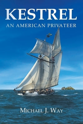 Kestrel: An American Privateer by Way, Michael J.
