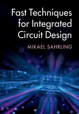 Fast Techniques for Integrated Circuit Design by Sahrling, Mikael