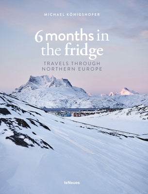 6 Months in the Fridge: Travels Through Northern Europe by Konigshofer, Michael
