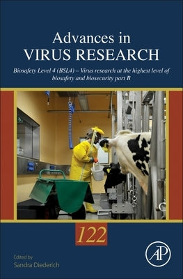 Biosafety Level 4 (Bsl4) - Virus Research at the Highest Level of Biosafety and Biosecurity: Volume 122 by Diederich, Sandra