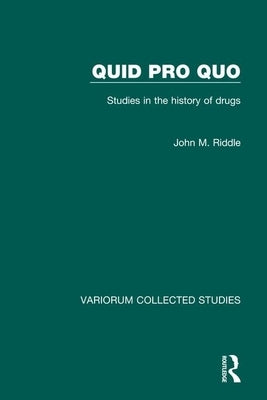 Quid pro quo: Studies in the History of Drugs by Riddle, John M.