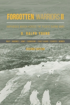 Forgotten Warriors Ii: Amphibious March Across the Pacific During Wwii by Young, D. Ralph
