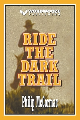 Ride the Dark Trail by McCormac, Philip