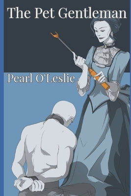 The Pet Gentleman: Breaking the Pet Gentleman by O'Leslie, Pearl