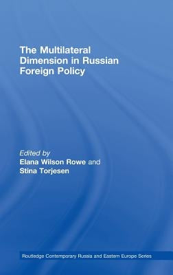 The Multilateral Dimension in Russian Foreign Policy by Wilson Rowe, Elana