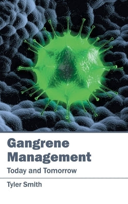 Gangrene Management: Today and Tomorrow by Smith, Tyler
