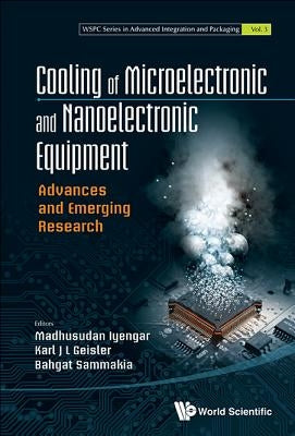 Cooling of Microelectronic and Nanoelectronic Equipment by Iyengar Madhusudan
