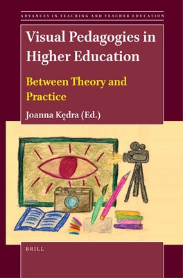 Visual Pedagogies in Higher Education: Between Theory and Practice by Kędra, Joanna