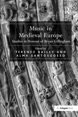 Music in Medieval Europe: Studies in Honour of Bryan Gillingham by Santosuosso, Alma