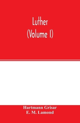 Luther (Volume I) by Grisar, Hartmann