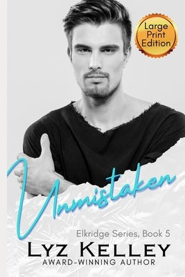 Unmistaken: Tragedy. Numbness. A second chance. by Kelley, Lyz