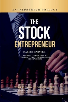 The Stock Entrepreneur: Market Marvels: Illuminate Your Path to Prosperity with Trailblazing Stock Wisdom by Klang, Philip