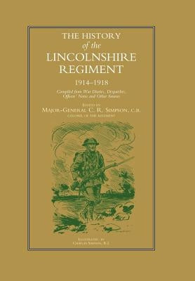 History of the Lincolnshire Regiment 1914-1918 by Simpson, C. R.