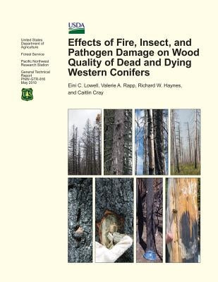 Effects of Fire, Insect, and Pathogen Damage on Wood Quality of Dead and Dying Western Conifers by U. S. Department of Agriculture, Forest