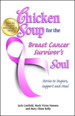 Chicken Soup for the Breast Cancer Survivor's Soul: Stories to Inspire, Support and Heal by Canfield, Jack