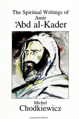 The Spiritual Writings of Amir ʿAbd al-Kader by Chodkiewicz, Michel