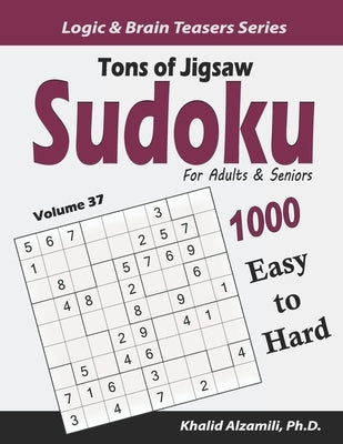 Tons of Jigsaw Sudoku for Adults & Seniors: 1000 Easy to Hard Puzzles by Alzamili, Khalid