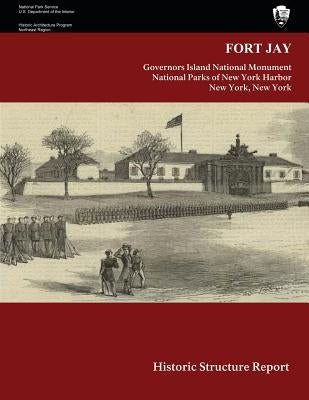 Fort Jay Historic Structure Report by National Park Service, U. S. Department
