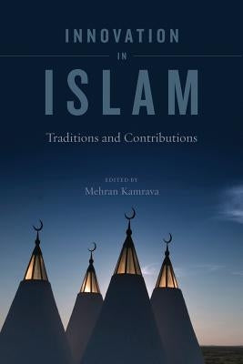 Innovation in Islam: Traditions and Contributions by Kamrava, Mehran