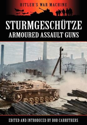 Sturmgeschütze - Amoured Assault Guns by Carruthers, Bob