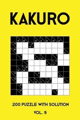 Kakuro 200 Puzzle With Solution Vol. 9: Cross Sums Puzzle Book, hard,10x10, 2 puzzles per page by Kakuro Puzzle, Tewebook