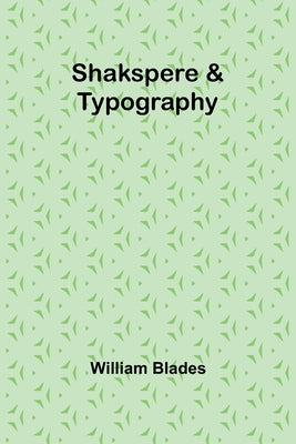 Shakspere & Typography by Blades, William