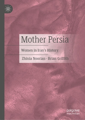 Mother Persia: Women in Iran's History by Noorian, Zhinia